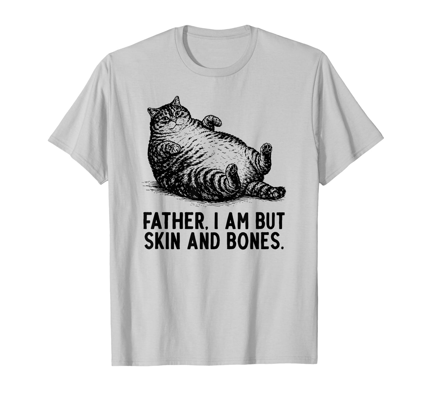 Cat Father I Am But Skin and Bones T-Shirt