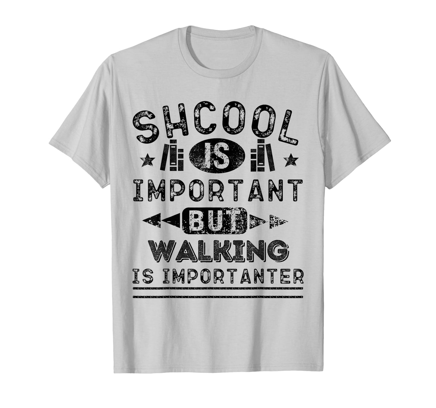 Funny School is Important But Walking is Importanter T-Shirt