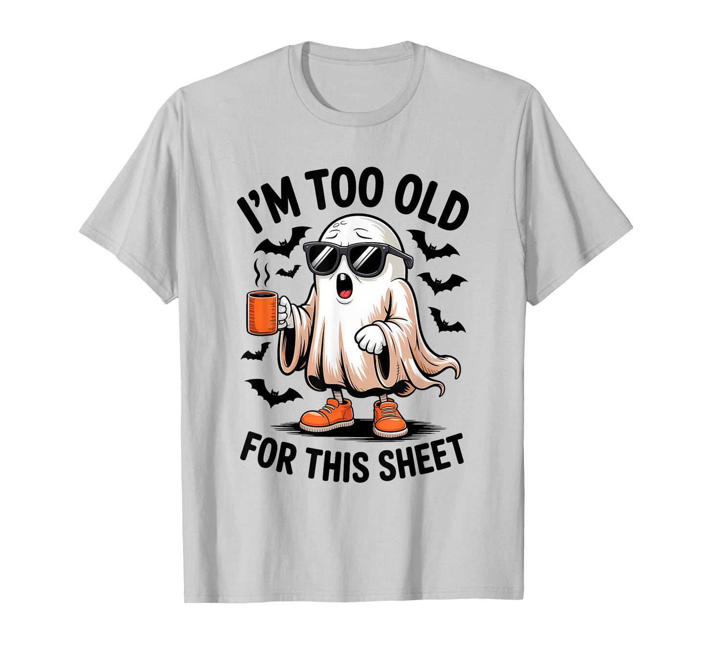 I'm Too Old for This Sheet Funny Ghost T-Shirt