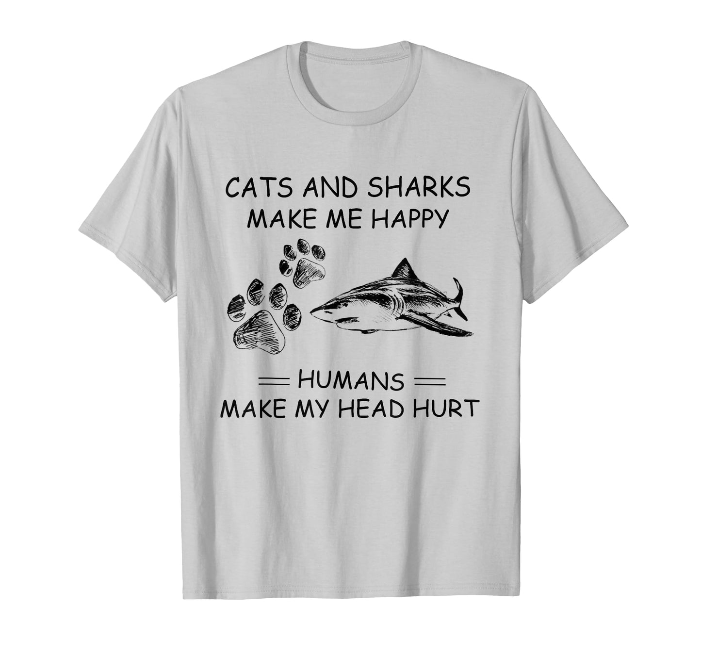 Cats and Sharks Make Me Happy Humans Make My Head Hurt T-Shirt