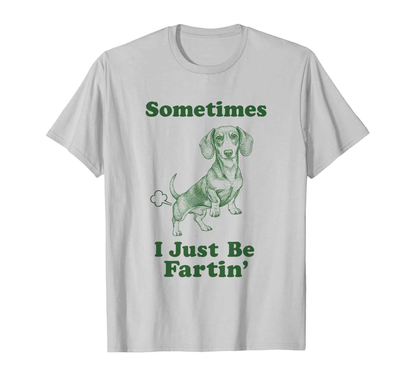 Dachshund Fart Funny Wiener Dog Sometimes I Just Be Fartin' T-Shirt