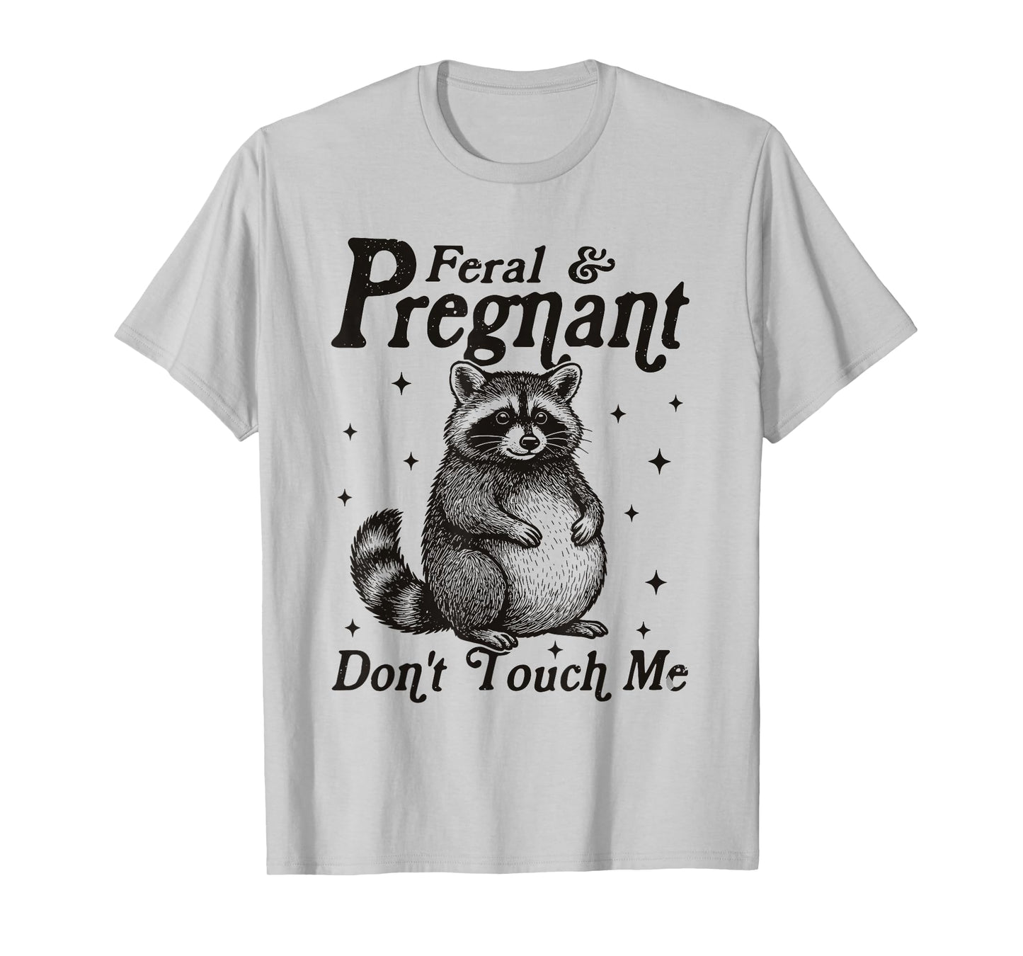Feral and Pregnant Don't Touch Me Humor Pregnant Racoon T-Shirt