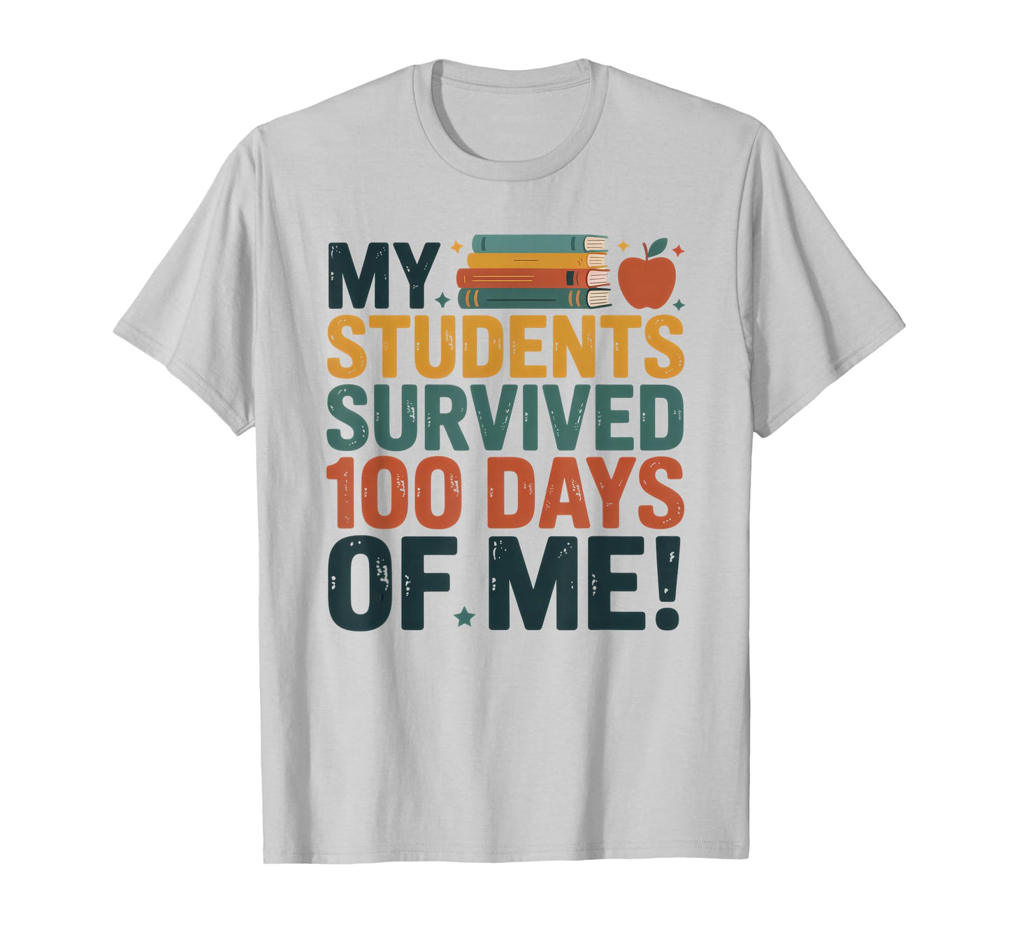 My Students Survived 100 Days of Me Teacher Funny T-Shirt