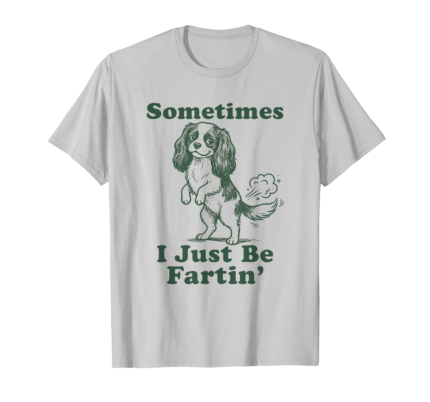 Cavalier King Charles Spaniel Sometimes I Just Be Fartin T-Shirt