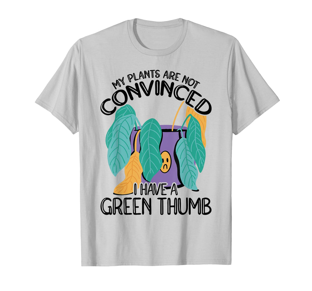 My Plans Are Not Convinced I Have A Green Thumb Gardener T-Shirt