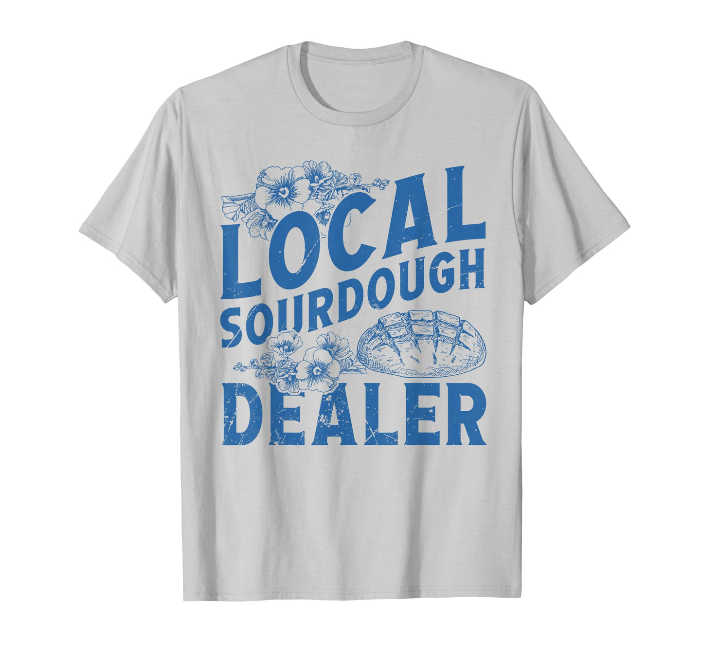Support Your Local Sourdough Dealer Funny Bread Baker Baking T-Shirt