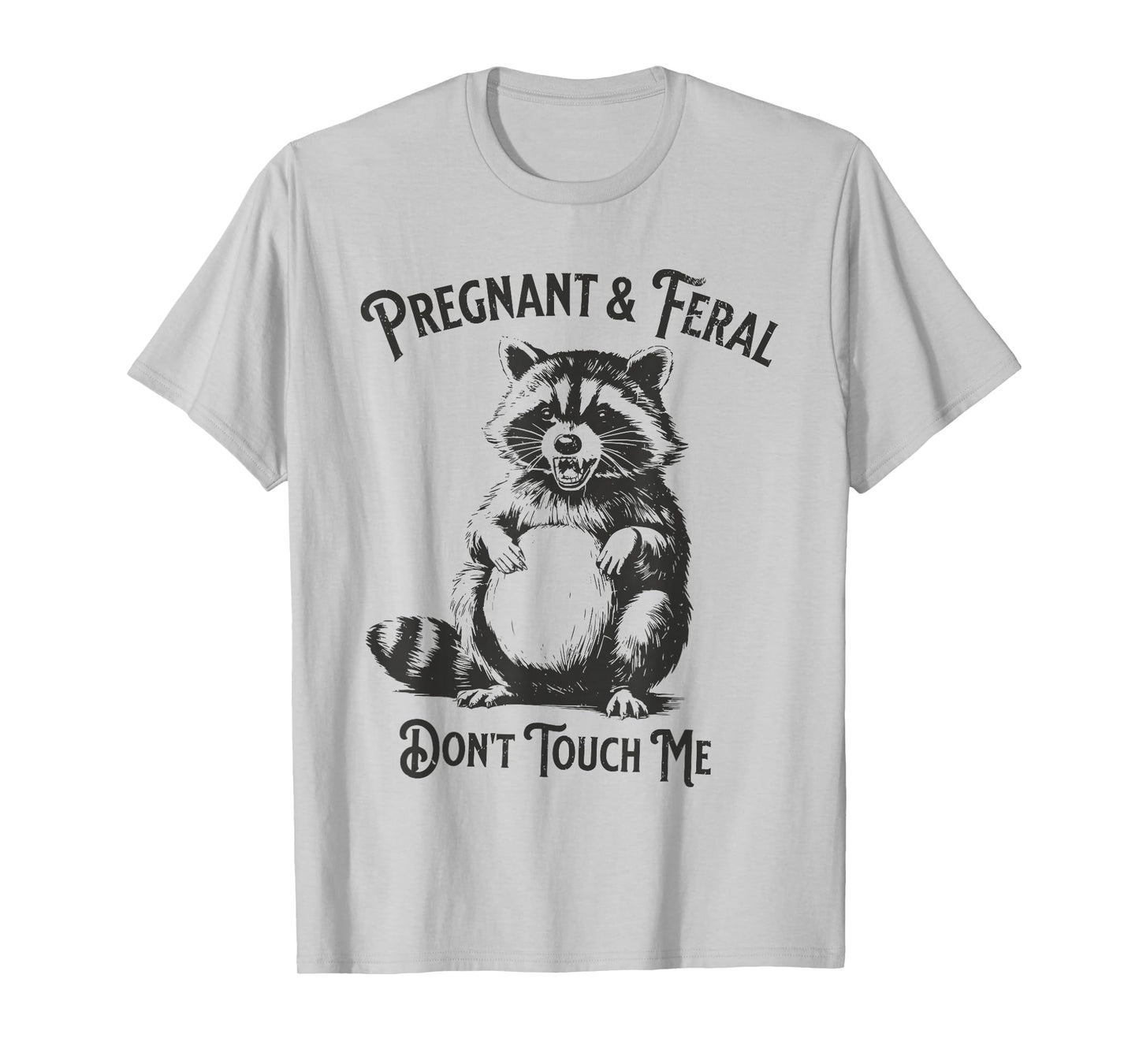 Feral and Pregnant Dont Touch Me Funny Pregnancy Humor T-Shirt