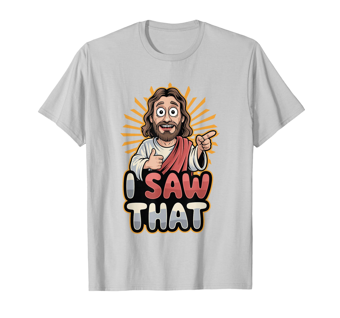I Saw That Funny Jesus Humor Sarcastic Jesus Quote T-Shirt