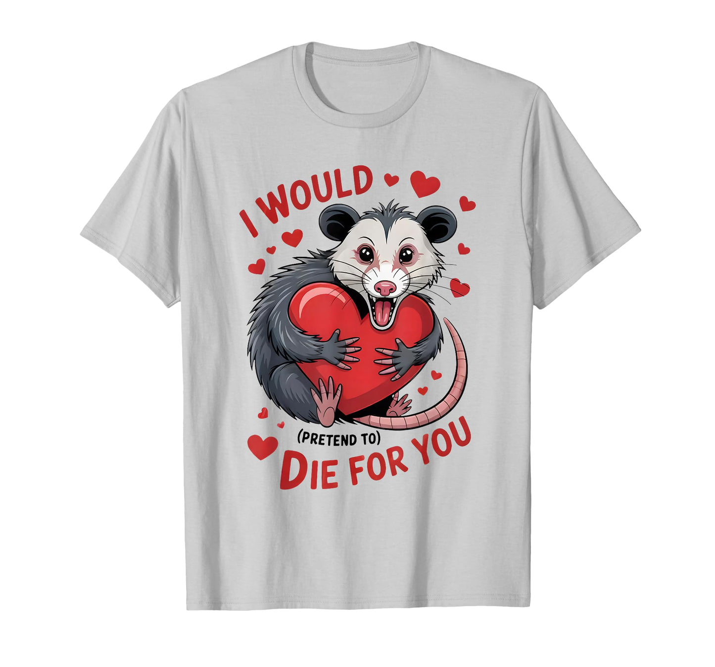 I Would Pretend to Die for You Funny Opossum Valentine Sayin T-Shirt