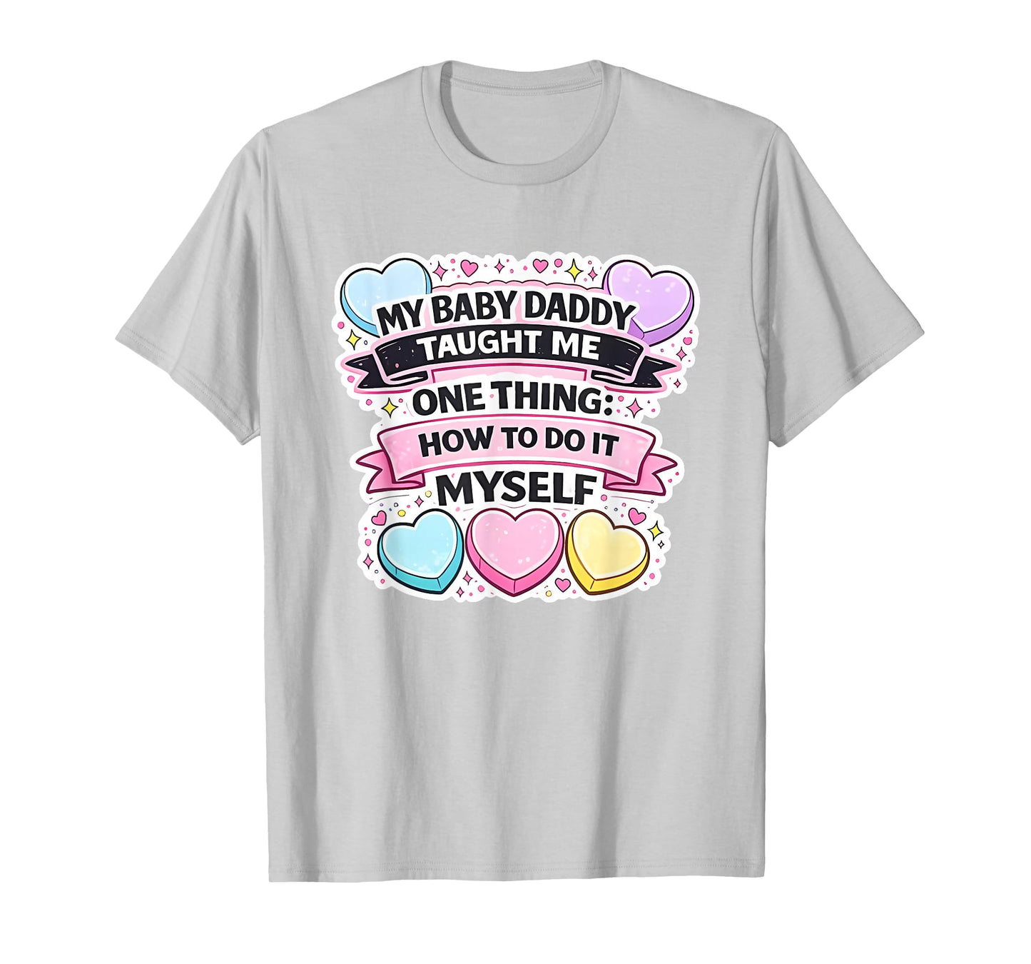 My Baby Daddy Taught Me One Thing How to Do It Myself T-Shirt