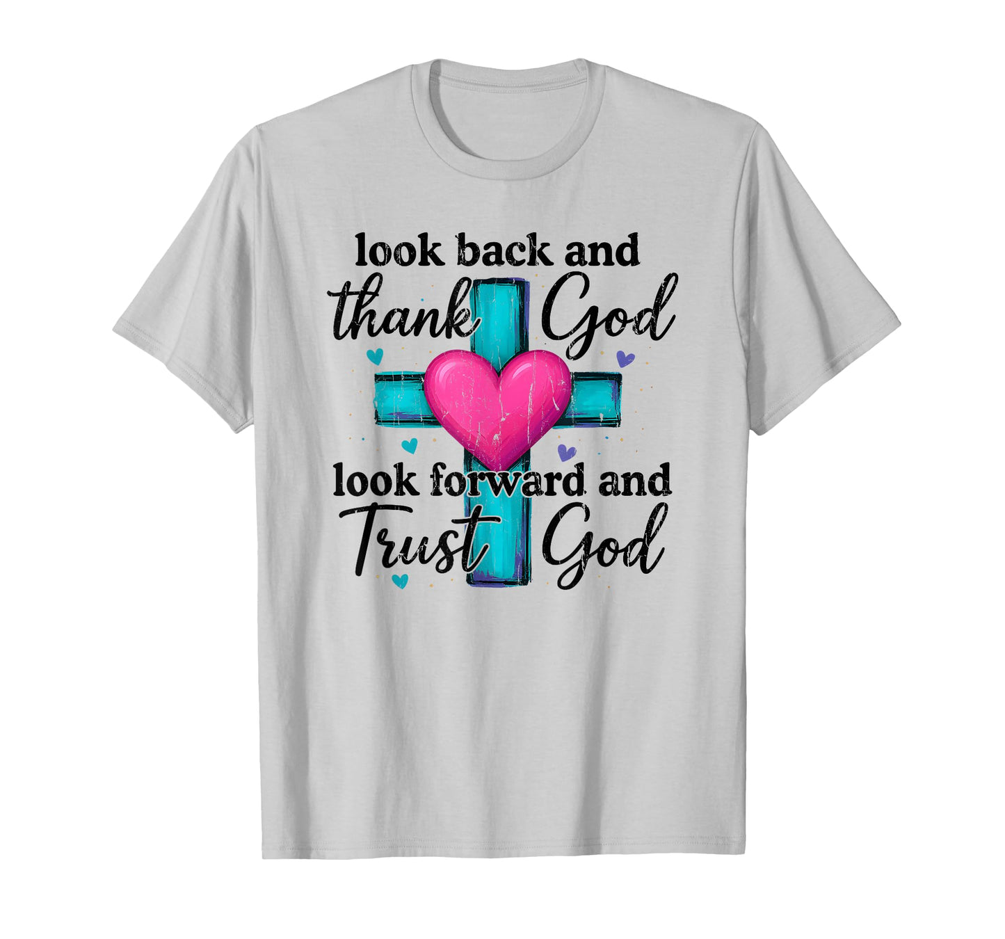 Look Back and Thank God Look Forward and Trust God T-Shirt
