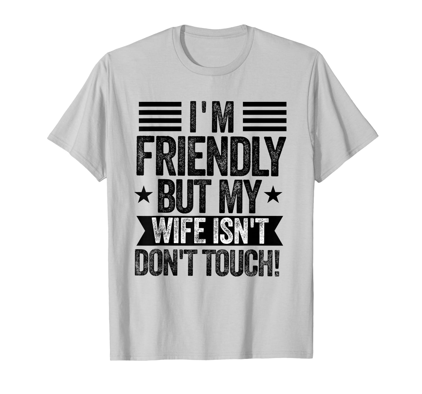 I'm Friendly But My Wife Isn't Don't Touch Funny Husband T-Shirt