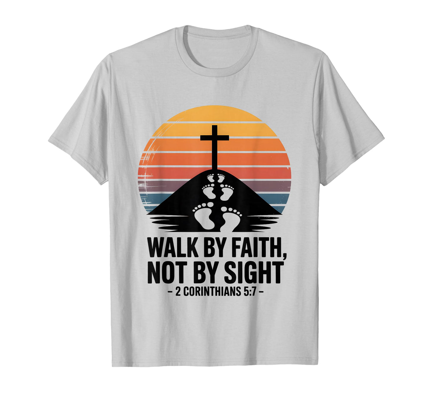 Walk by Faith Not by Sight 2 Corinthians 5:7 Bible Verse T-Shirt