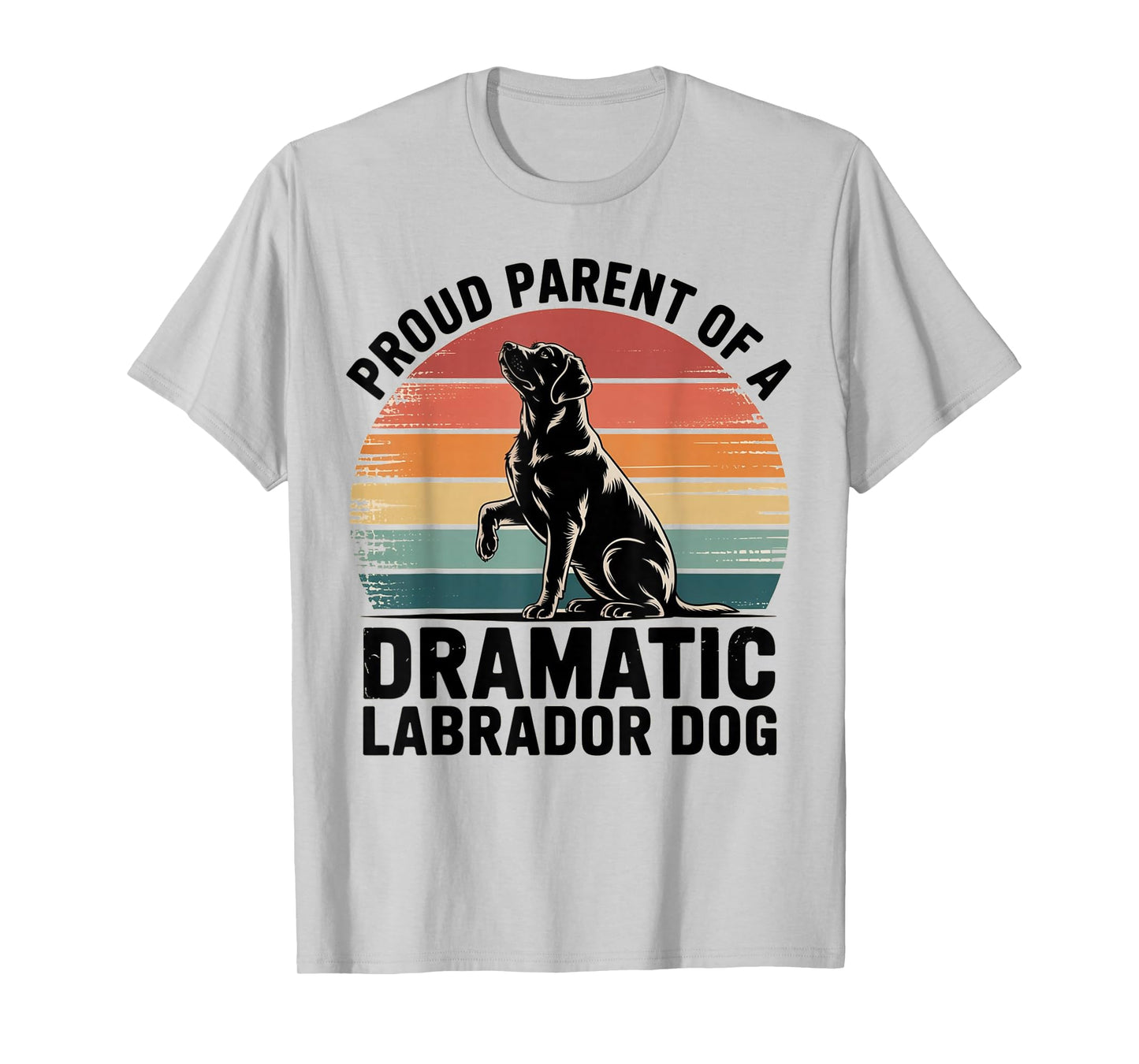 Fun Labrador Drama Dog Pet Lover Parent MOM DAD Black LAB T-Shirt