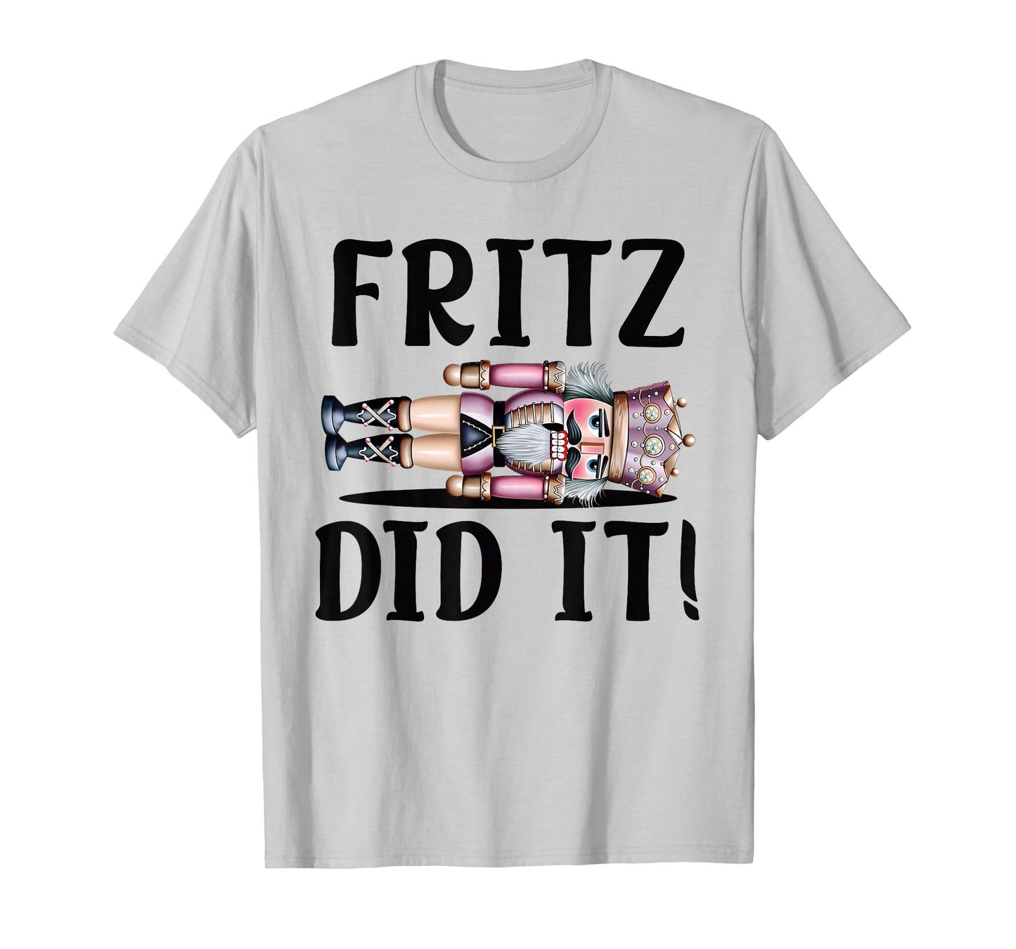 Nutcracker Fritz DID IT Clara Funny Christmas Ballet Dancer T-Shirt