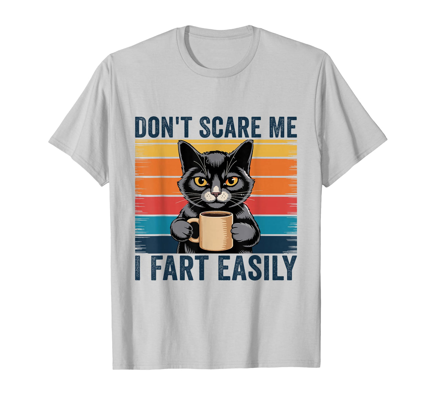 Don't Scare Me I Fart Easily Funny Sarcastic Cat Farting T-Shirt