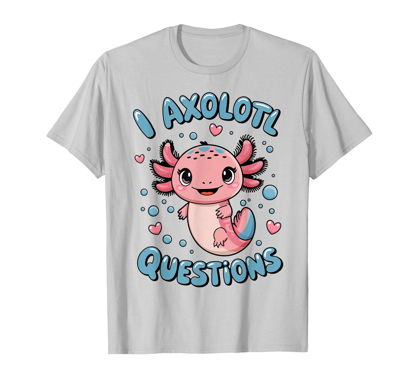 Girl I Axolotl Questions Funny Cute Graphic Tees T-Shirt