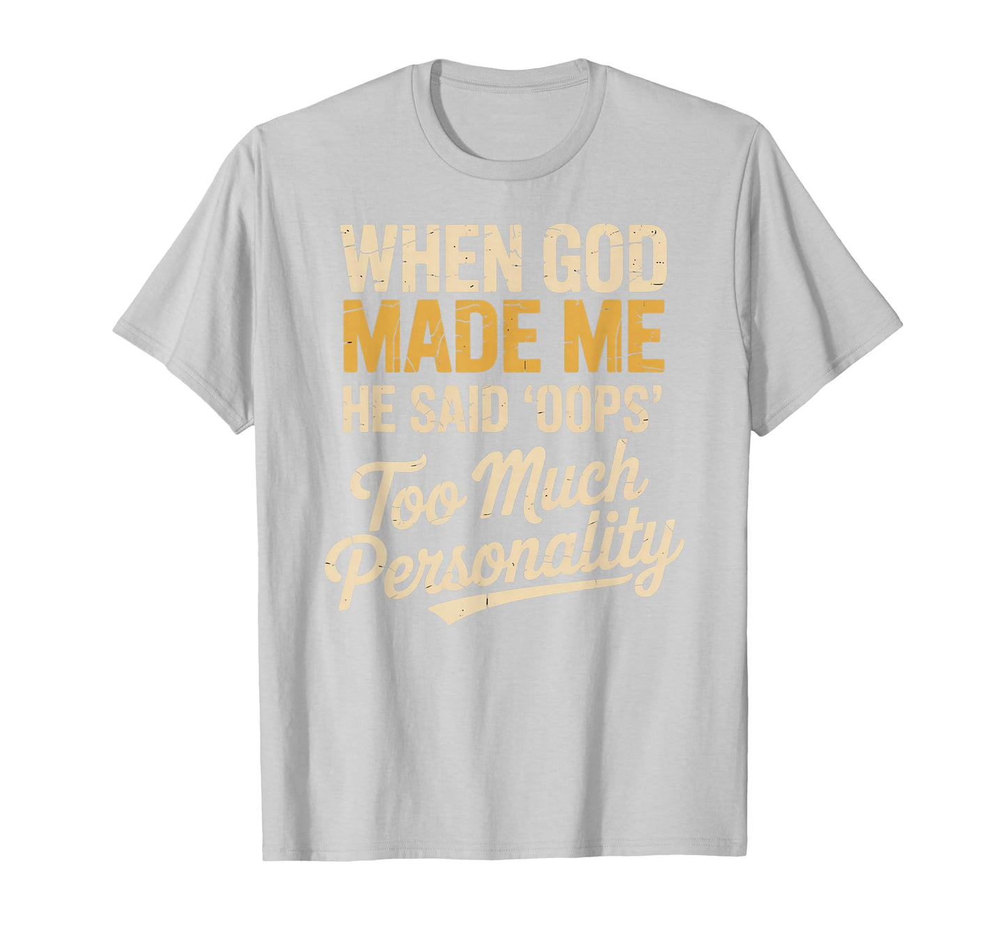 When God Made Me He Said Oops Too Much Personality T-Shirt
