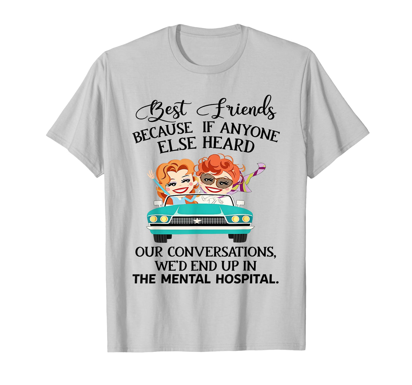 Best Friends Because If Anyone Else Heard Our Conversations T-Shirt