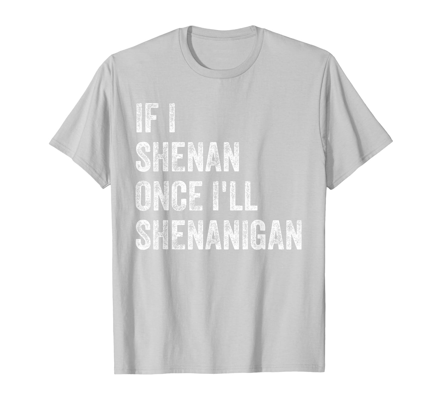 If I Shenan Once I'll Shenanigan Funny St Patricks Day T-Shirt