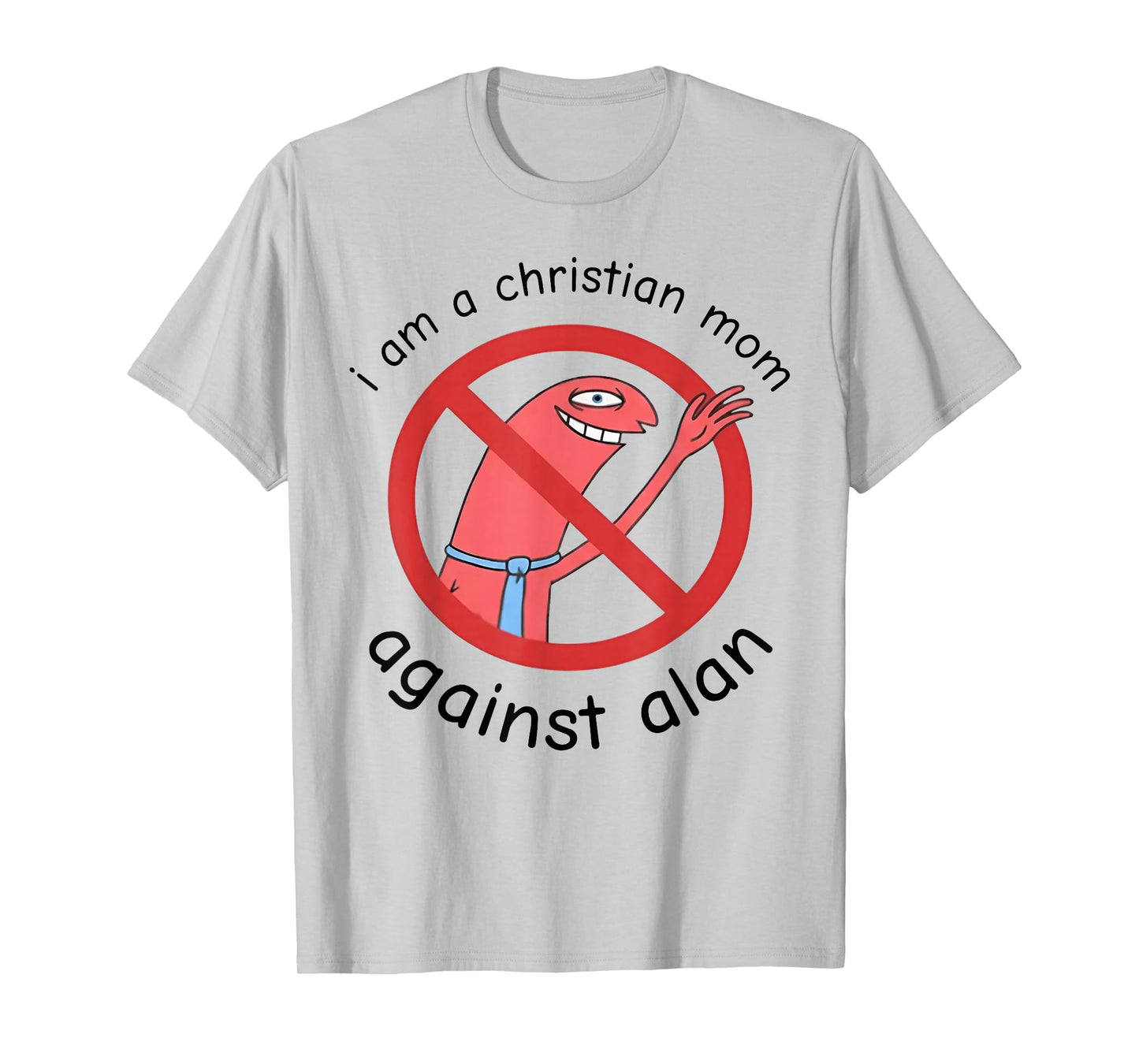 I Am A Christian Mom Against Alan T-Shirt