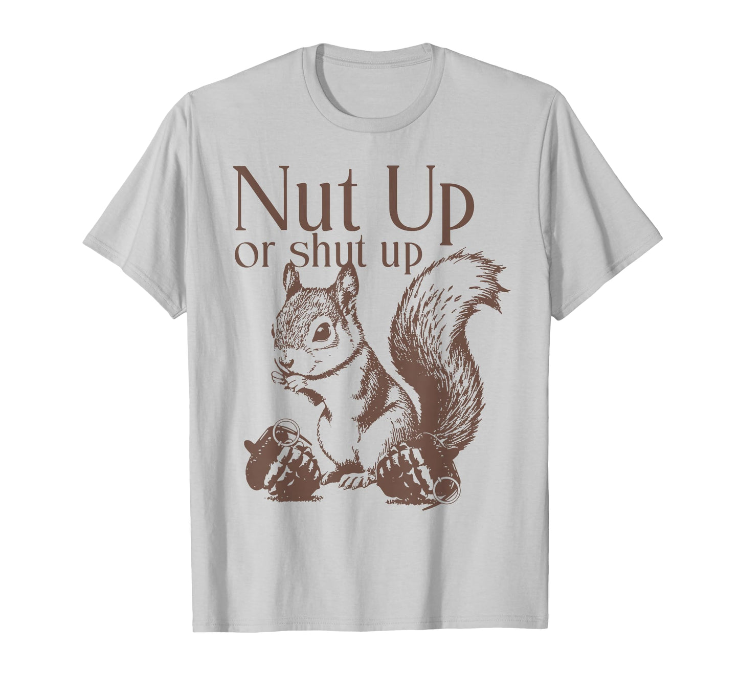 Squirrel Nut Up Or Shut Up T-Shirt