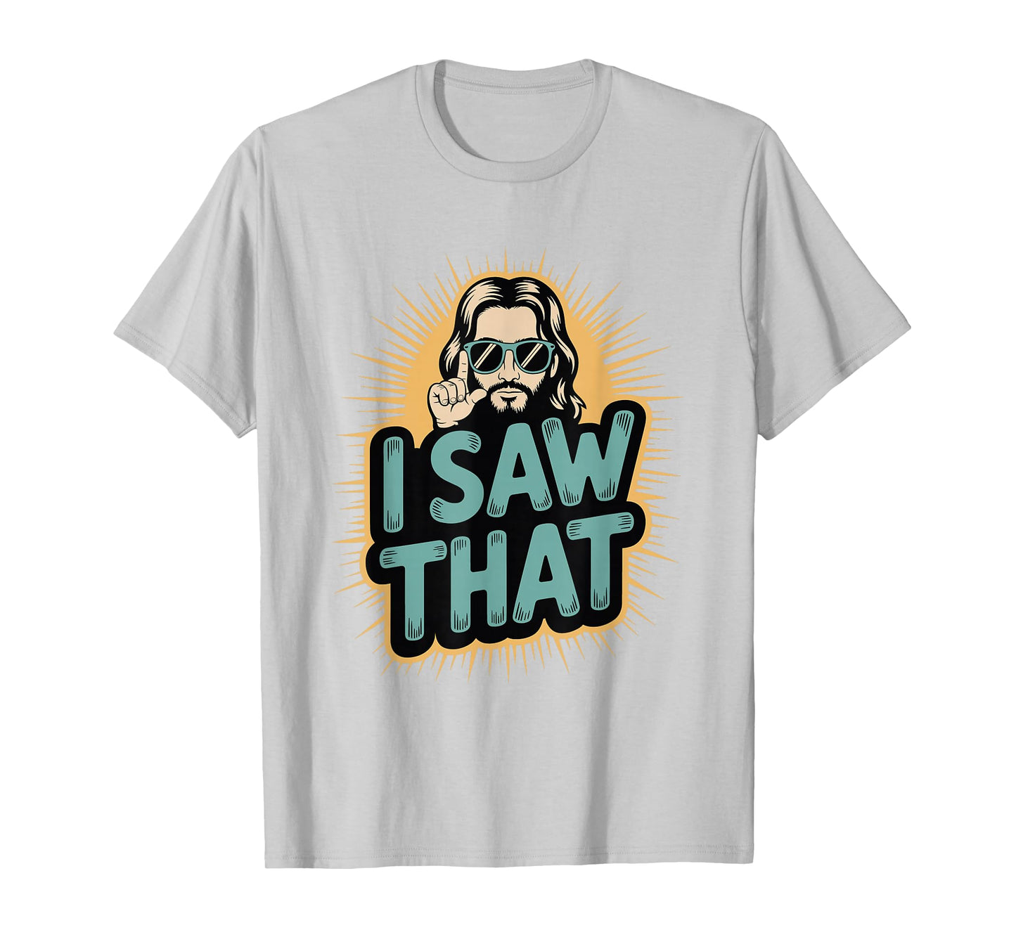 I Saw That Funny Jesus Humor Sarcastic Jesus Quote T-Shirt