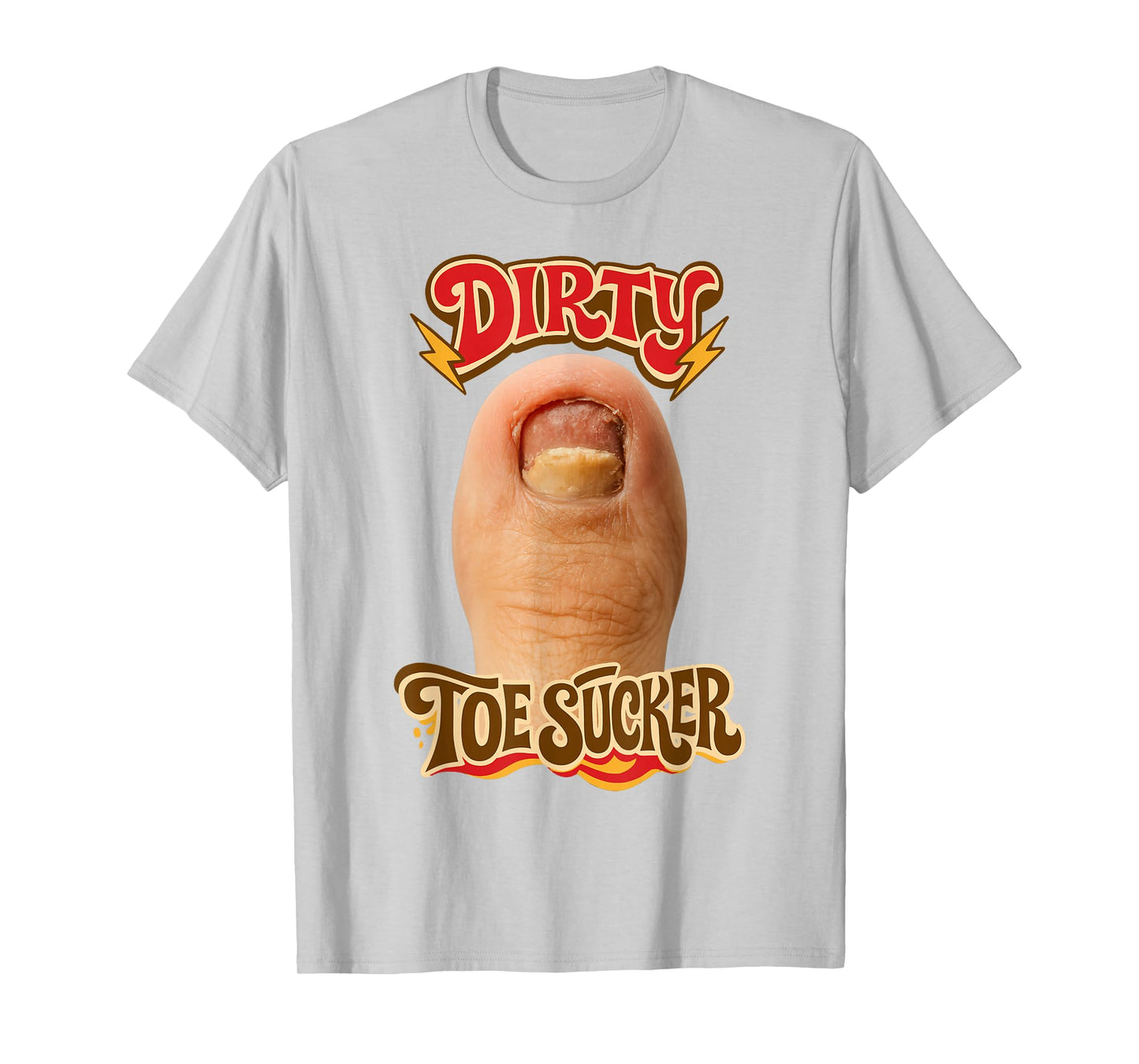 Dirty Toe Sucker Inappropriate Unhinged Gen Z Meme Sarcasm T-Shirt