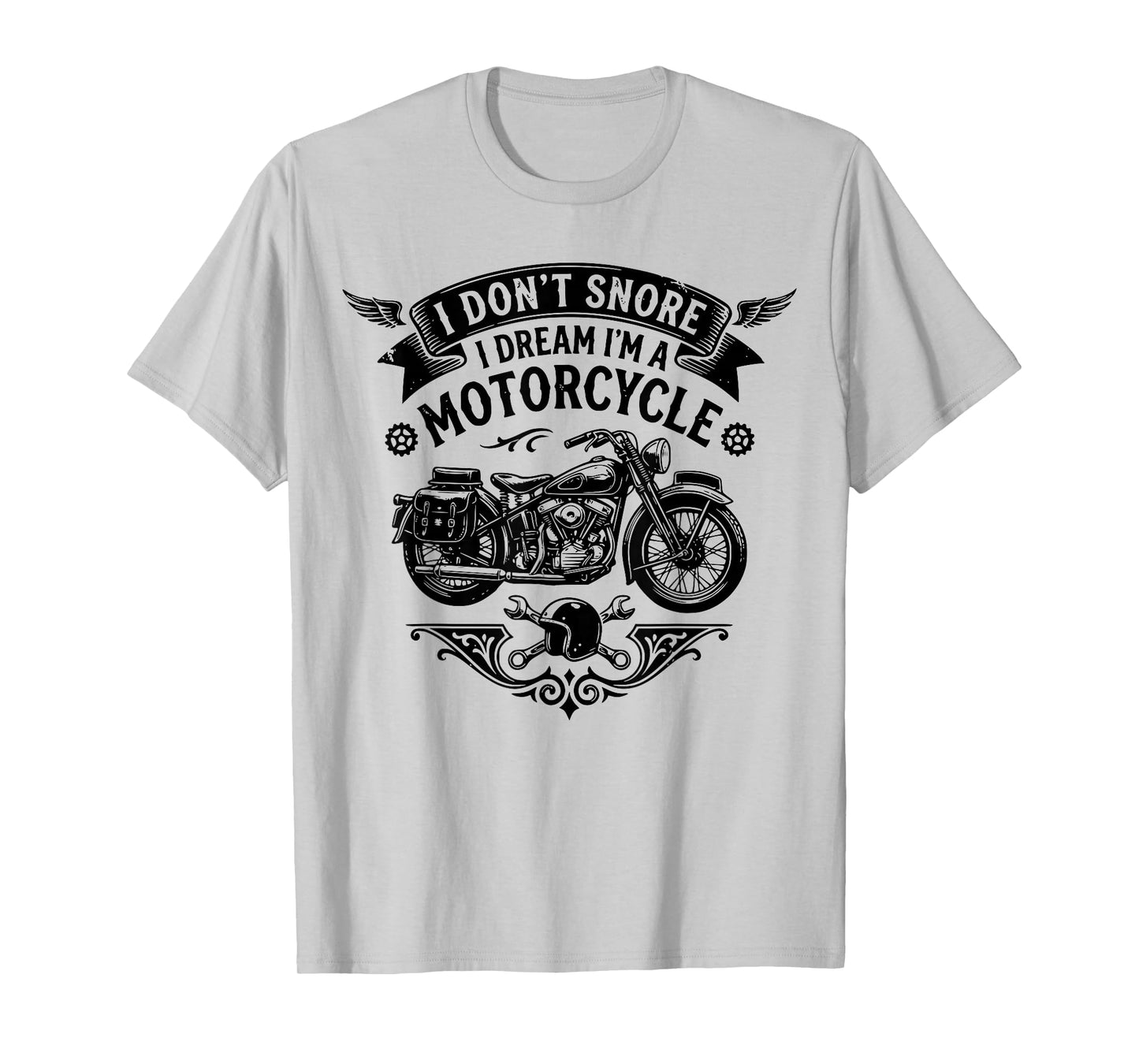 Funny I Don't Snore I Dream I'm A Motorcycle Snoring Biker T-Shirt