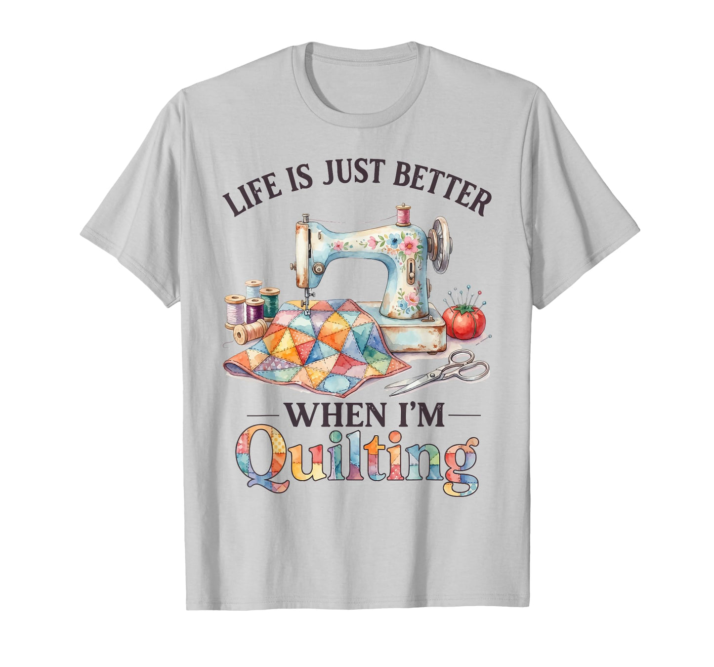 Funny Sewing Art for Women Life Better When Quilting Quilter T-Shirt