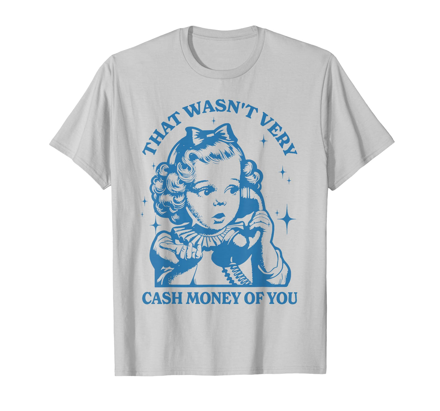 That Wasn't Very Cash Money Of You T-Shirt