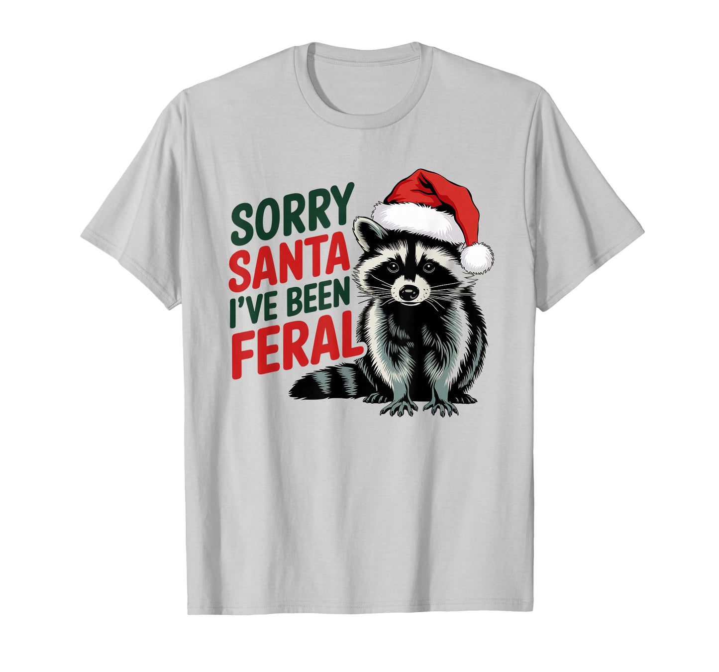 Sorry Santa I've Been Feral Funny Christmas Raccoon T-Shirt