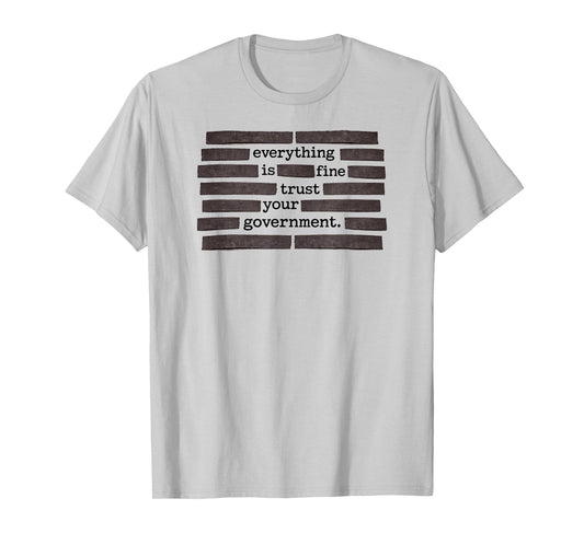Everything is Fine Trust Your Government T-Shirt