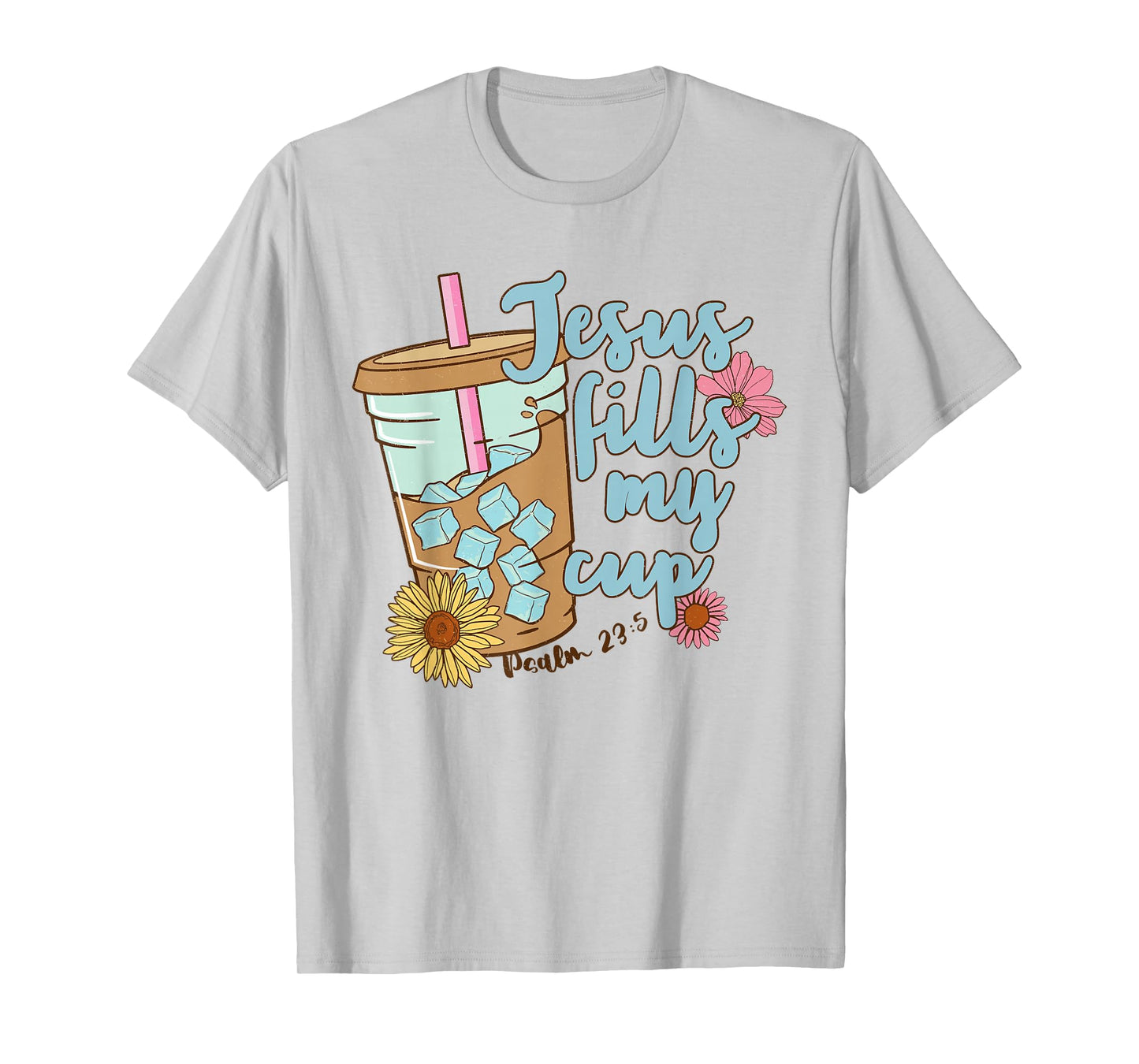 Jesus Fills My Cup Christ Ice Coffee Bible Flower Apparel T-Shirt