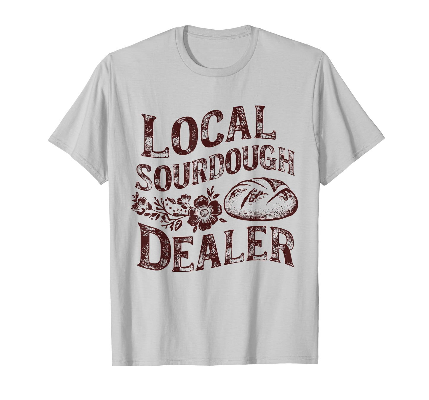 Support Your Local Sourdough Dealer Funny Bread Baker T-Shirt