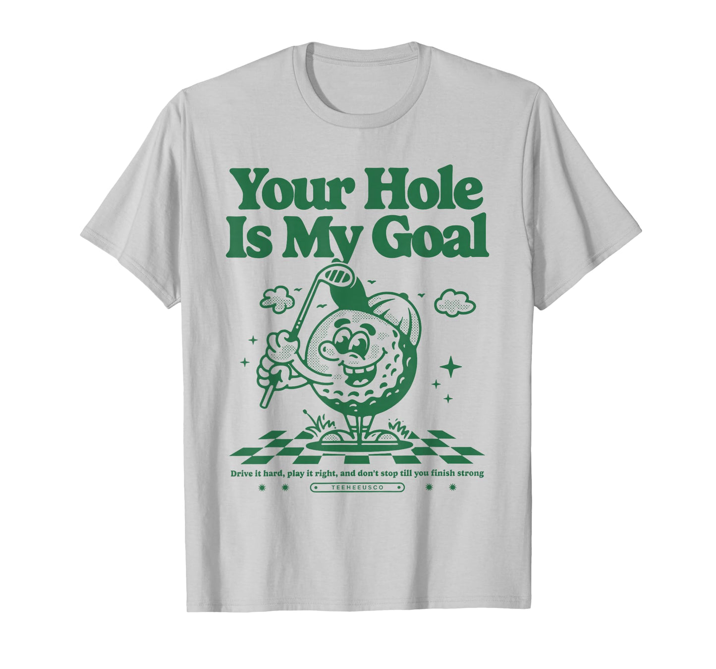Your Hole Is My Goal Funny Golf T-Shirt