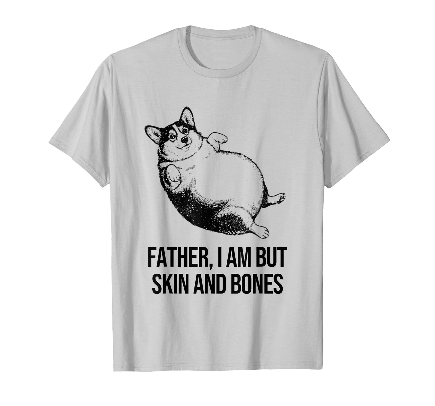 Corgi Father I Am But Skin and Bones Funny Dog Graphic T-Shirt