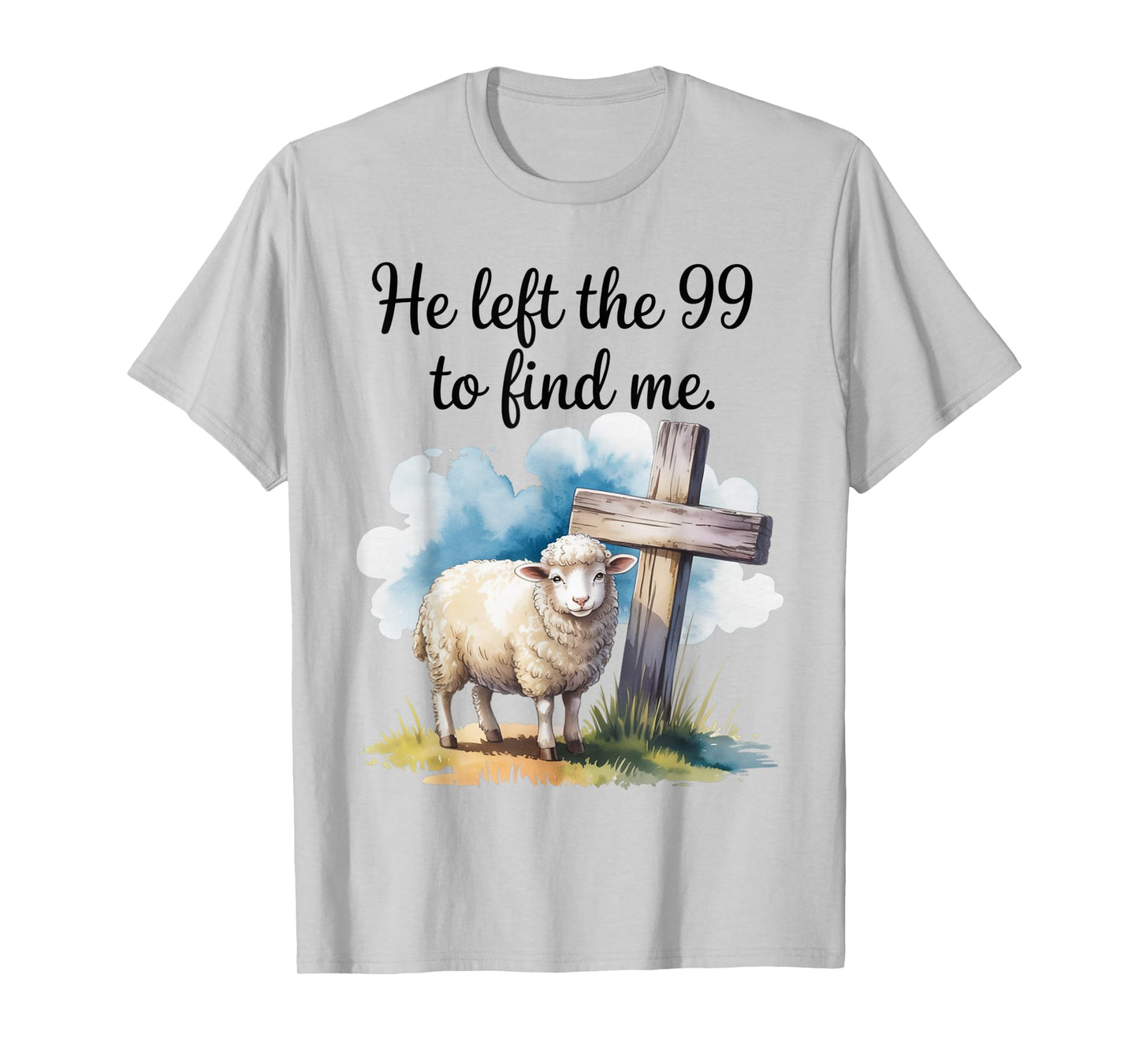He Left The 99 to Find Me Christian Bible Says Design T-Shirt