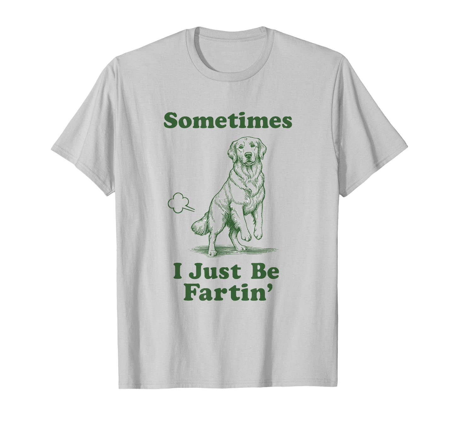 Golden Retriever Fart Funny Dog Sometimes I Just Be Fartin' T-Shirt