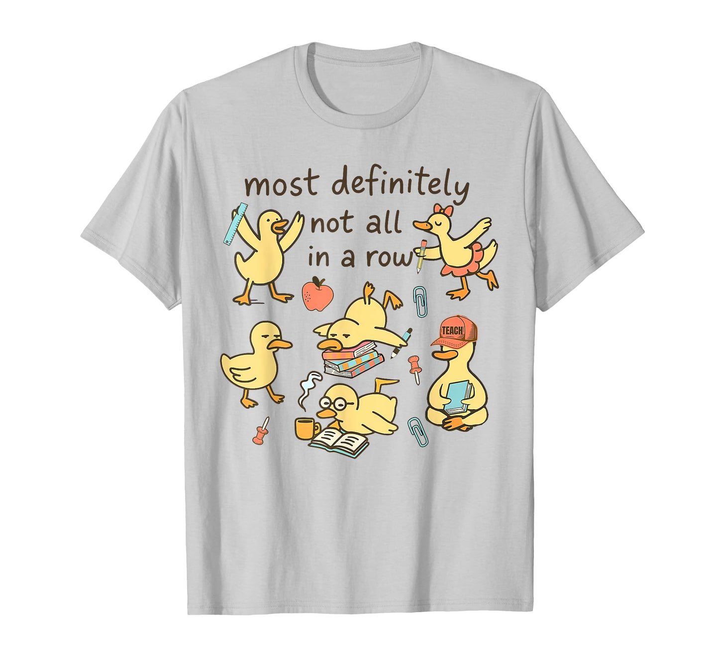 Most Definitely Not All in A Row Duck Back to School T-Shirt