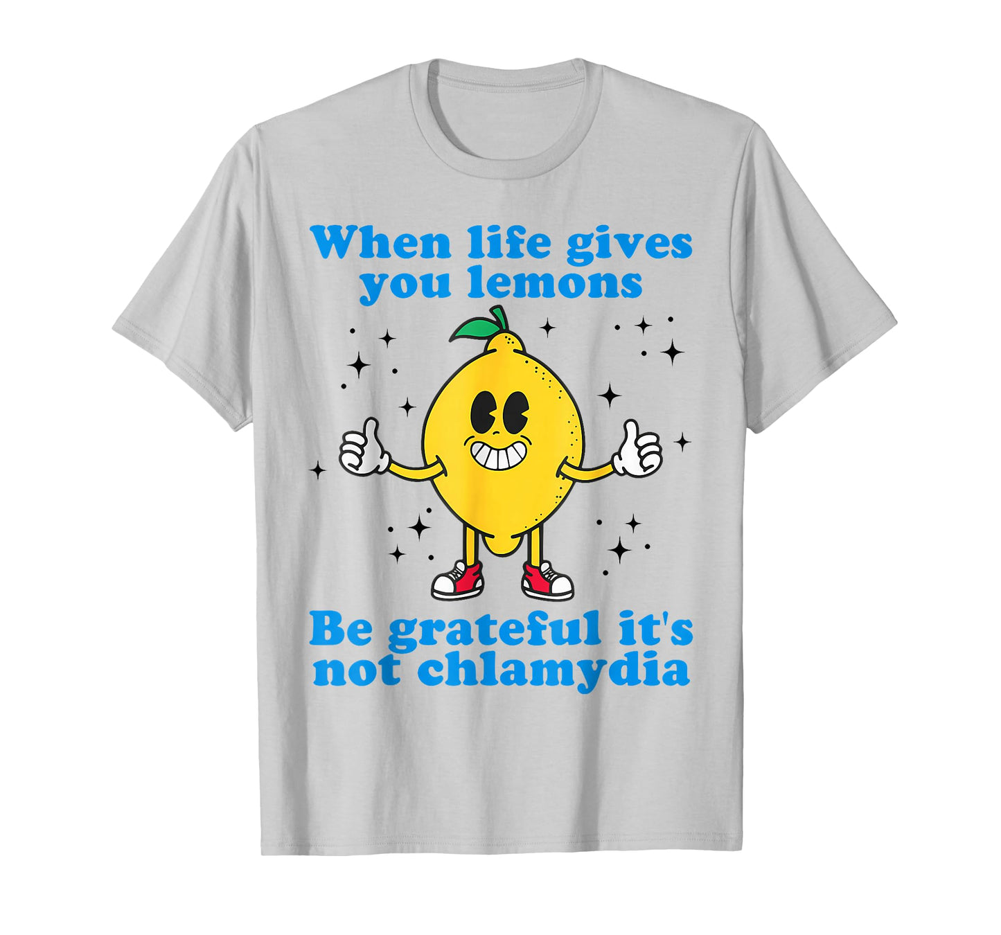 When Life Gives You Lemons Be Grateful It's Not Chlamydia T-Shirt