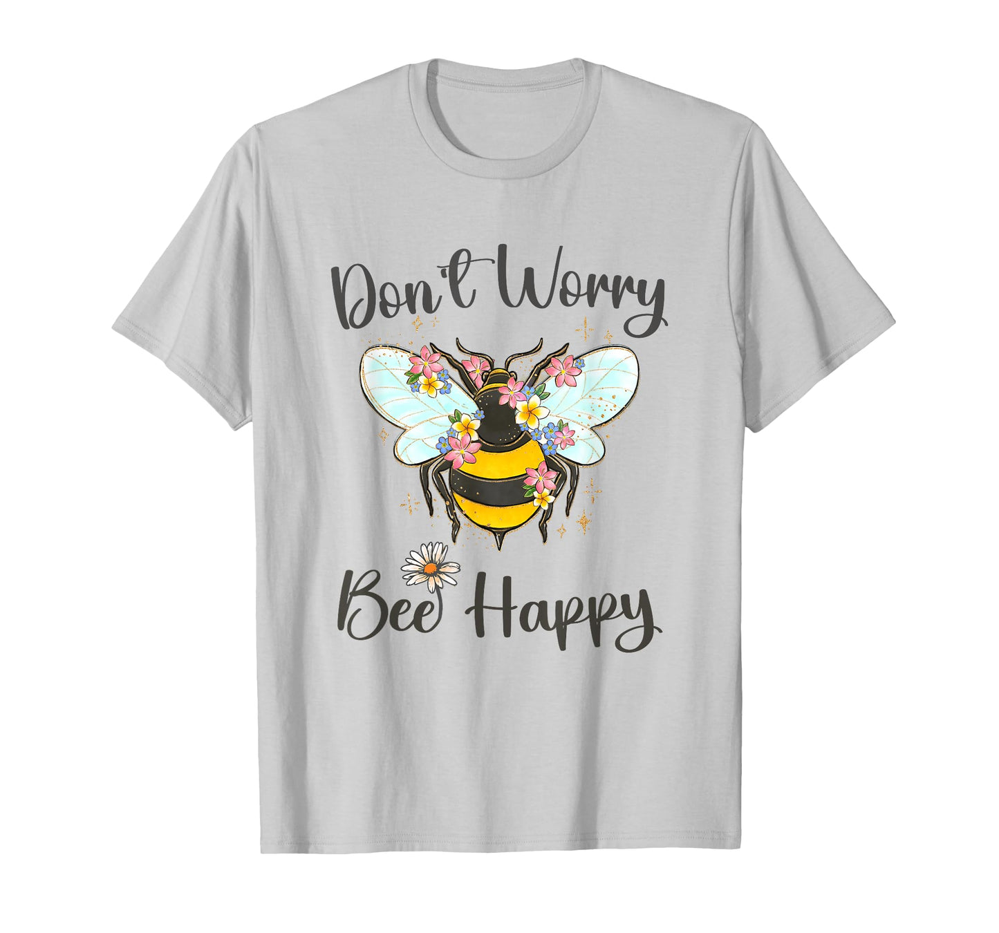 Cool Don't Worry Bee Happy Flower Funny Bumble Bee Women T-Shirt