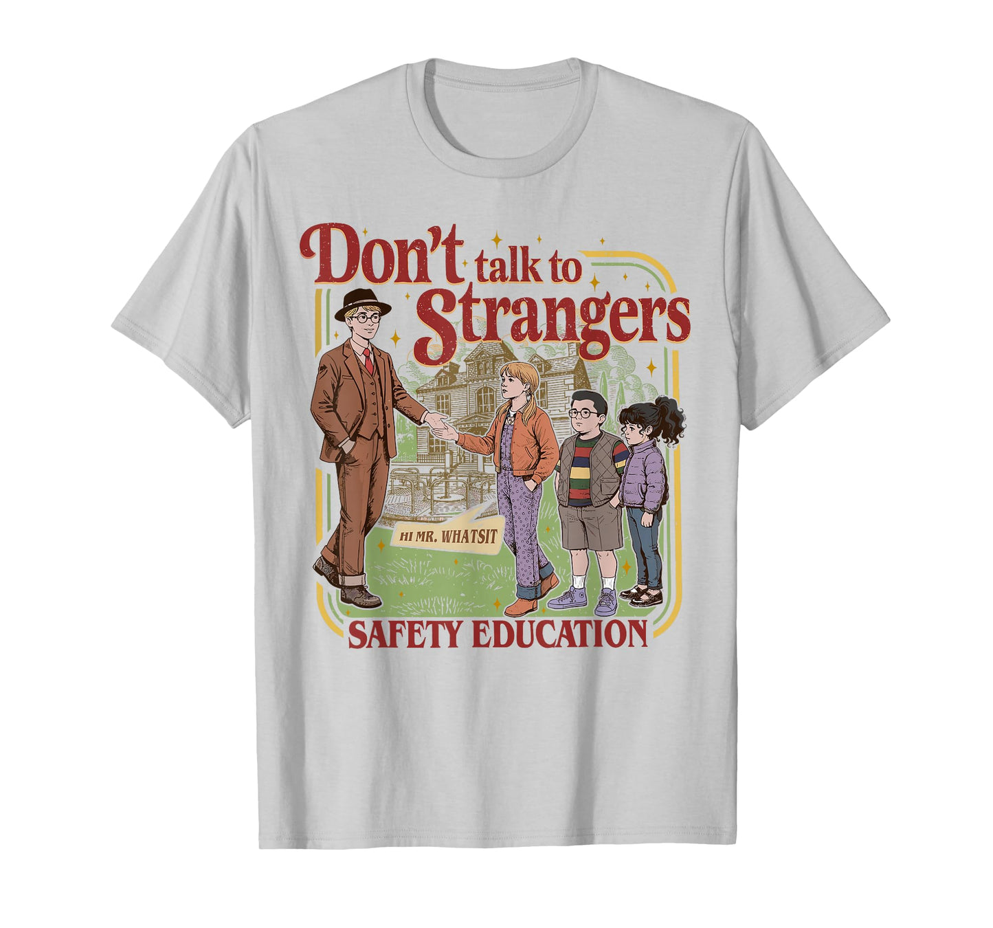 Don't Talk to Strangers Funny Mr. Whatsit ? T-Shirt