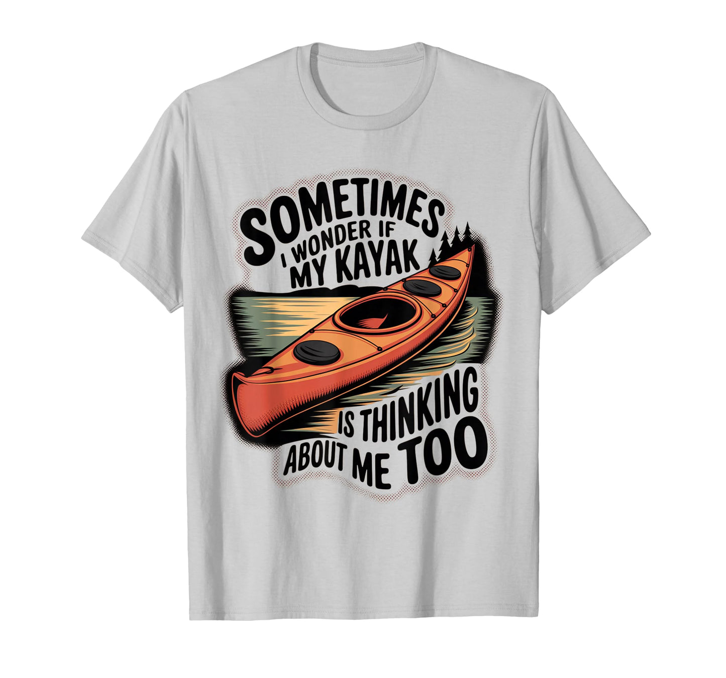 Funny Kayaker- I Wonder If My Kayak is Thinking About Me Too T-Shirt