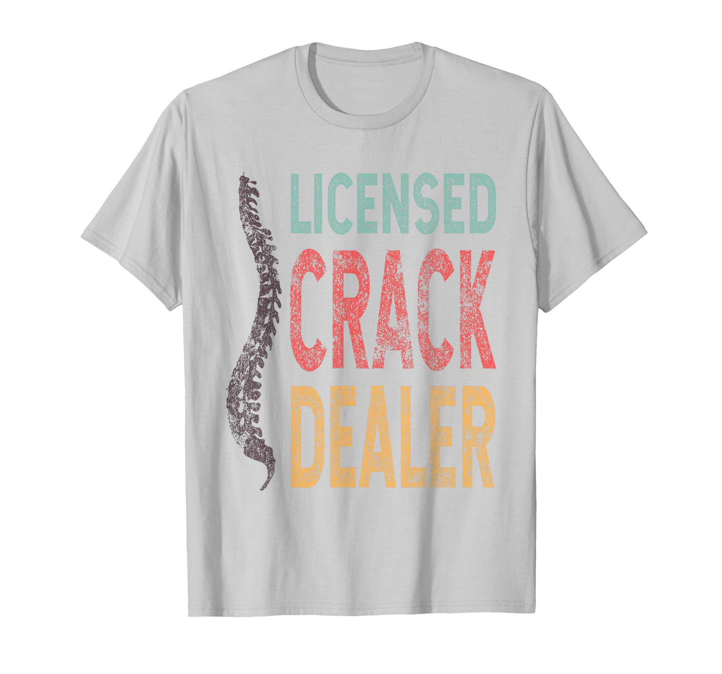 Licensed Crack Dealer Chiropractic, Funny Chiropractor T- T-Shirt