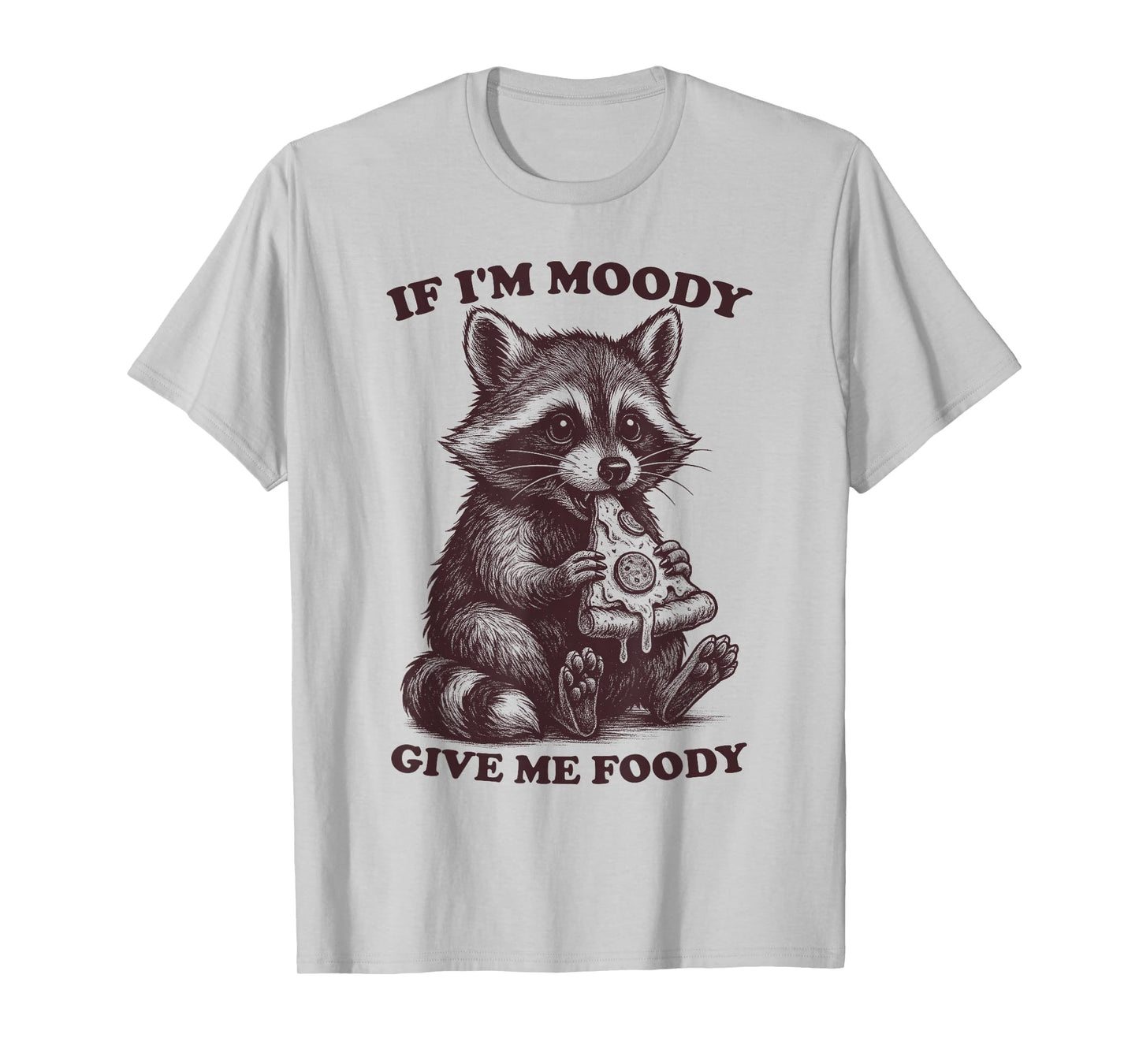 Raccoon If I'm Moody Give Me Foody Funny Saying Humor Meme T-Shirt