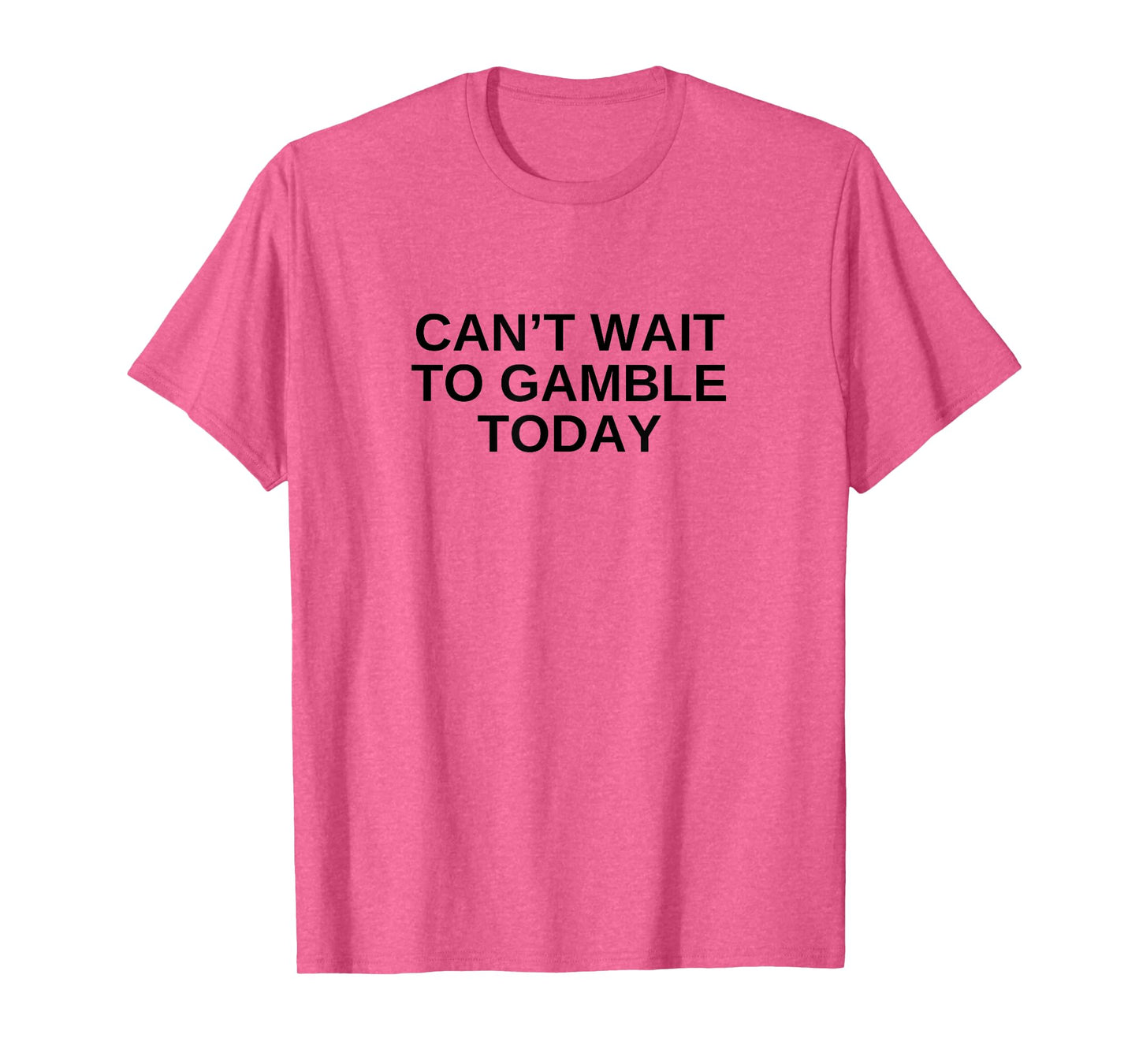 Can't Wait To Gamble Today Funny Gambling Humor Novelty T-Shirt
