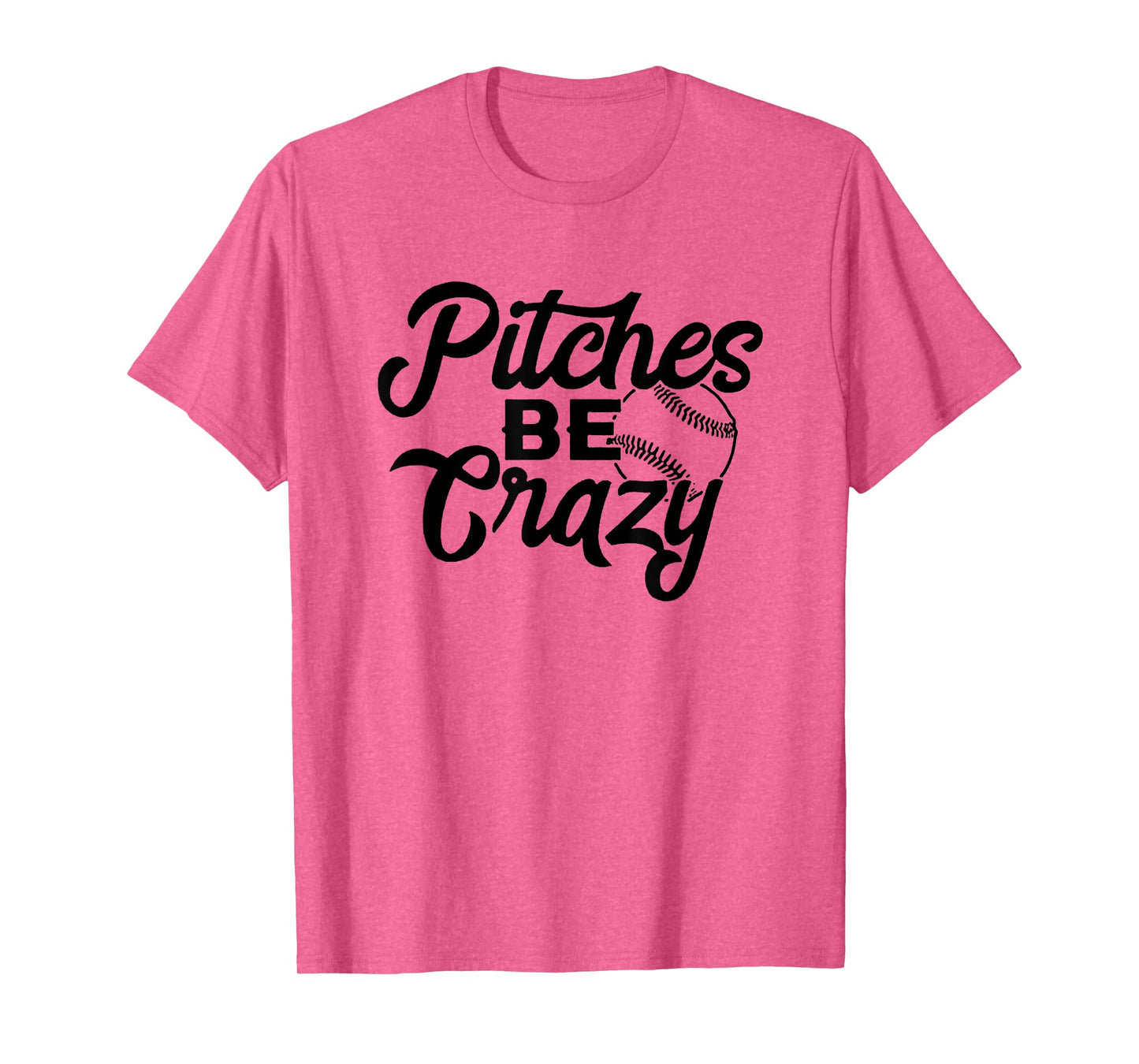 Pitches Be Crazy Baseball Funny Sports Player T-Shirt