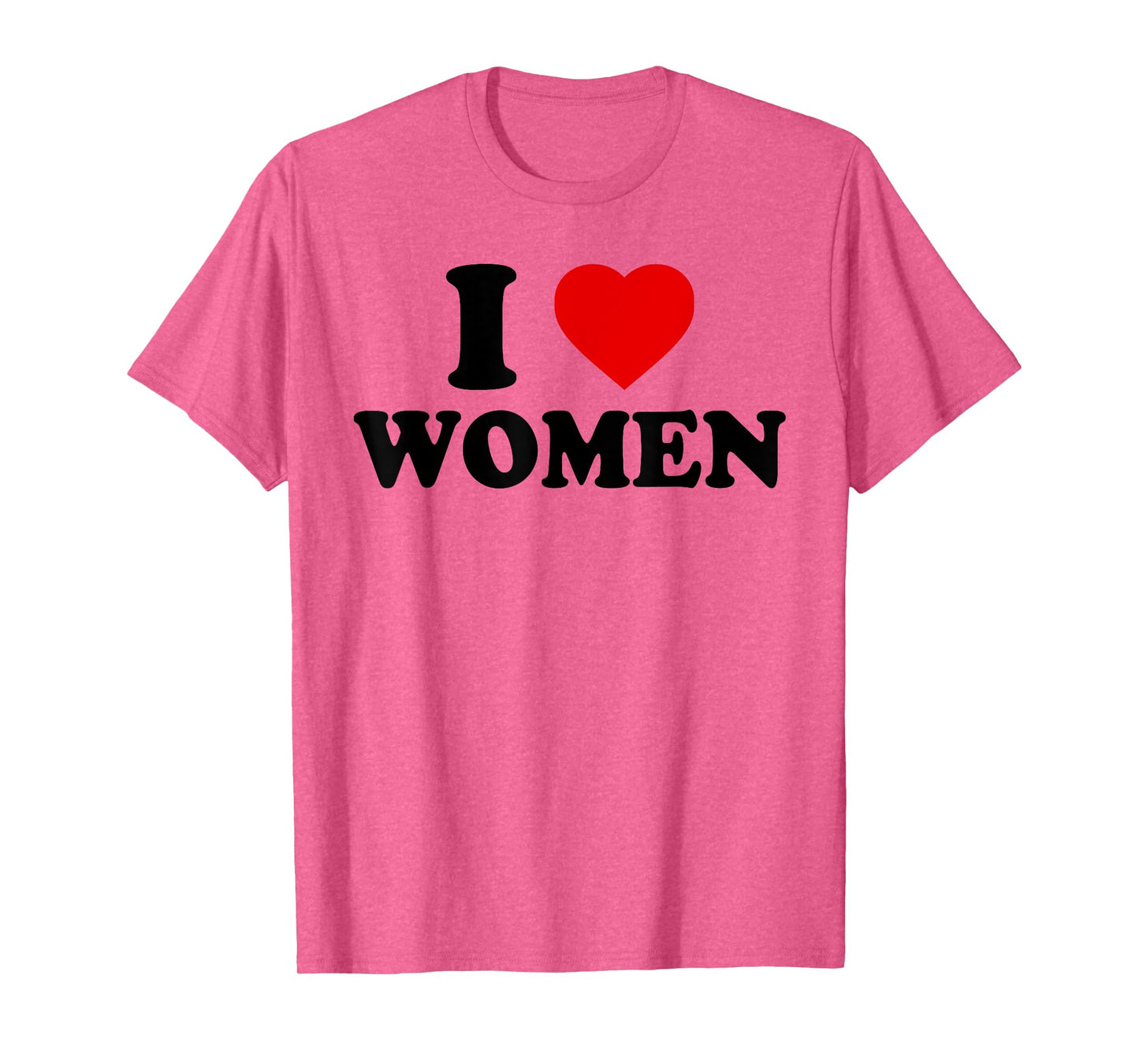 I Love Women - I Love Women T-Shirt