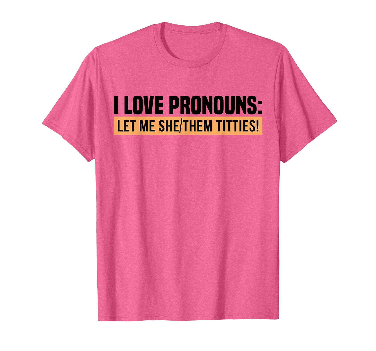 I Love Pronouns Let Me She Them Tittie T-Shirt